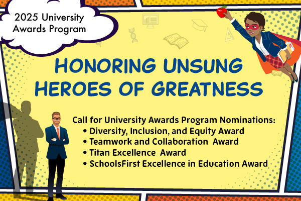 Graphic promoting the 2025 University Awards Program with cartoon figures, a superhero, and awards text.  Transcribed Text:  2025 University Awards Program Honoring Unsung Heroes of Greatness Call for University Awards Program Nominations: • Diversity, Inclusion, and Equity Award • Teamwork and Collaboration Award • Titan Excellence Award • SchoolsFirst Excellence in Education Award